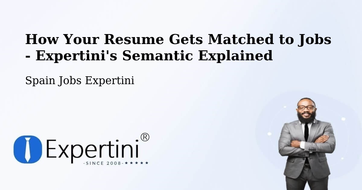 How Your Resume Gets Matched to Jobs - Expertini's Semantic Explained - Spain Jobs Expertini